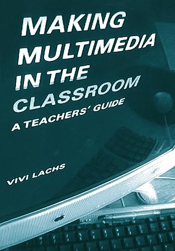 Imagen de archivo de Making Multimedia in the Classroom: A Teachers' Guide: A Practical Guide a la venta por AwesomeBooks