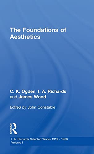Foundations of Aesthetics Vol 1 (I. A. Richards Selected Works 1919-1938, Volume 1, 1922) (9780415217323) by Richards, I A