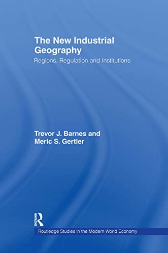 9780415218023: The New Industrial Geography: Regions, Regulation and Institutions (Routledge Studies in the Modern World Economy)