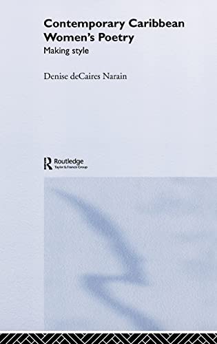 Contemporary Caribbean Women's Poetry: Making Style (Routledge Research in Postcolonial Literatures) - deCaires Narain, Denise