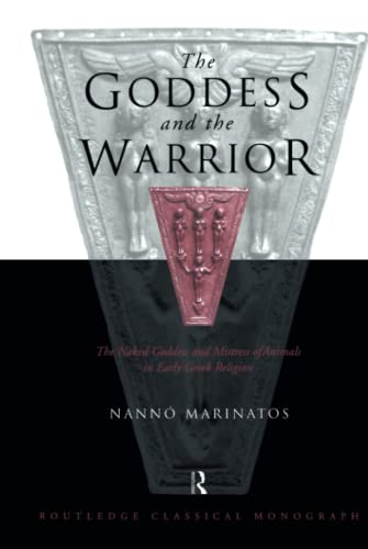 Beispielbild fr Goddess and the Warrior: The Naked Goddess and Mistress of the Animals in Early Greek Religion zum Verkauf von HPB-Red