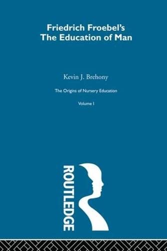 Imagen de archivo de Education Of Man V1: Friedrich Froebel and the English System (Origins of Nursery Education: The Frobelian Experiment) a la venta por Chiron Media