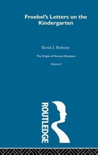 Imagen de archivo de Letters On Kindergarten V2: Friedrich Froebel and the English System: Letters on the Kindergarten v. 2 (Origins of Nursery Education: The Frobelian Experiment) a la venta por Chiron Media