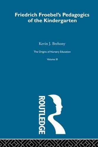 Imagen de archivo de Pedagogics Of Kindergarten V3: Friedrich Froebel and the English System: Pedagogics of the Kindergarten v. 3 (Origins of Nursery Education: The Frobelian Experiment) a la venta por Chiron Media