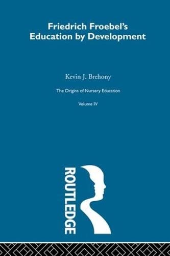 Imagen de archivo de Friedrich Froebels Educ Dev V4: Friedrich Froebel and the English System: Frederich Frobel's Education by Development - The Second Part of the . Nursery Education: The Frobelian Experiment) a la venta por Chiron Media