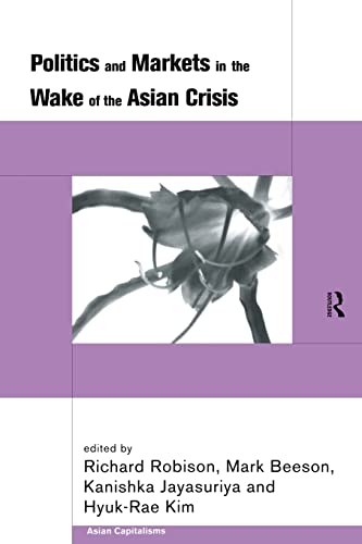 Beispielbild fr Politics and Markets in the Wake of the Asian Crisis (Asian Capitalisms) zum Verkauf von Smith Family Bookstore Downtown