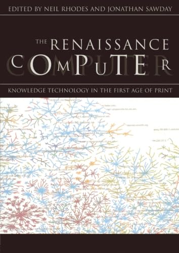 THE RENAISSANCE COMPUTER. KNOWLEDGE TECHNOLOGY IN THE FIRST AGE OF PRINT