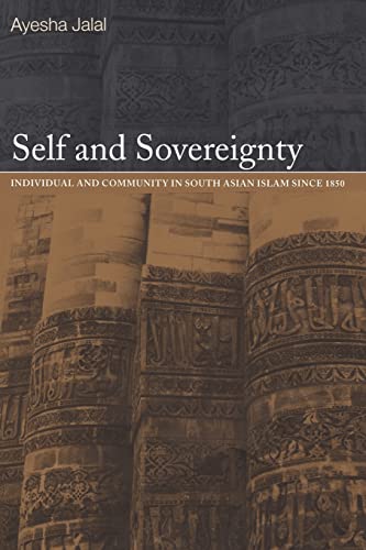 Stock image for Self and Sovereignty: Individual and Community in South Asian Islam Since 1850 for sale by Powell's Bookstores Chicago, ABAA