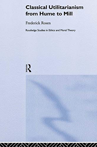 Imagen de archivo de Classical Utilitarianism from Hume to Mill (Routledge Studies in Ethics and Moral Theory) a la venta por Chiron Media