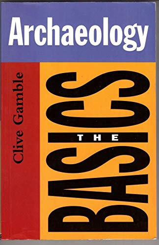 Archaeology: The Basics (Series: Routledge Basics)