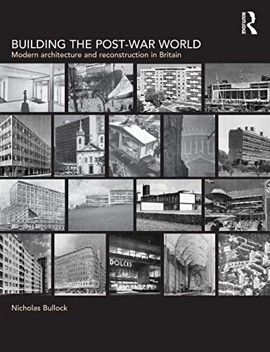Imagen de archivo de Building the Post-War World : Modern Architecture and Reconstruction in Britain a la venta por Cross-Country Booksellers