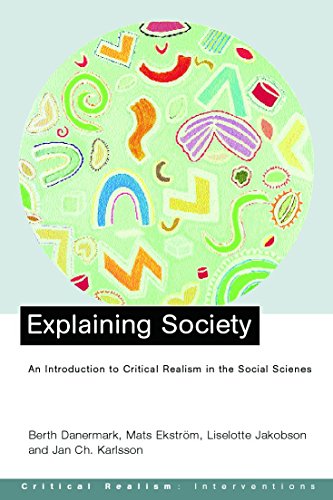 Explaining Society: Critical Realism in the Social Sciences (Critical Realism: Interventions) (9780415221832) by Danermark, Berth; Ekstrom, Mats; Jakobsen, Liselotte; Karlsson, Jan Ch.