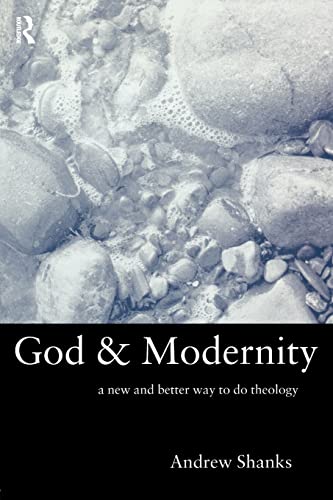 Stock image for God and Modernity: A New and Better Way To Do Theology for sale by Regent College Bookstore