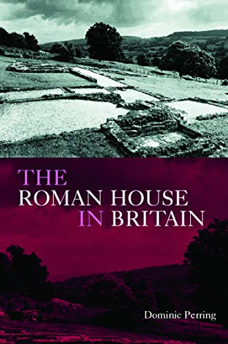 THE ROMAN HOUSE IN BRITAIN