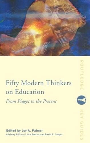 Stock image for Fifty Modern Thinkers on Education : From Piaget to the Present Day for sale by Better World Books