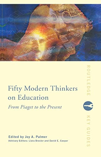 Beispielbild fr Fifty Modern Thinkers on Education: From Piaget to the Present Day (Routledge Key Guides) zum Verkauf von Bahamut Media