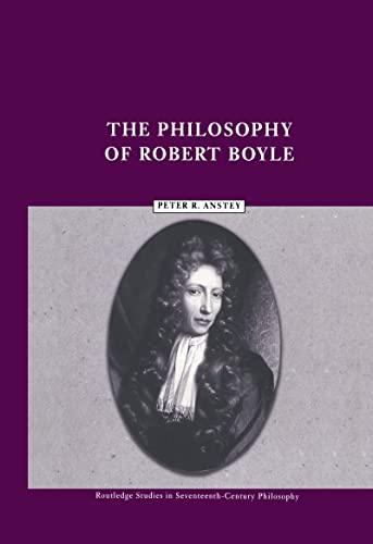 Imagen de archivo de The Philosophy of Robert Boyle (Routledge Studies in Seventeenth Century Philosophy) a la venta por Hay-on-Wye Booksellers