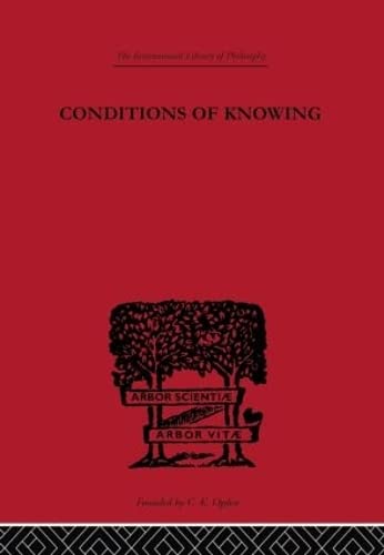 Imagen de archivo de Conditions of Knowing: An Essay Towards a Theory of Knowledge (International Library of Philosophy) a la venta por Chiron Media