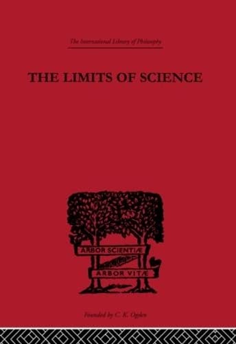 Imagen de archivo de The Limits of Science: Outline of Logic and of the Methodology of the Exact Sciences (International Library of Philosophy) a la venta por Phatpocket Limited