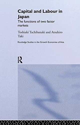 Stock image for Capital and Labour in Japan: The Functions of Two Factor Markets (Routledge Studies in the Growth Economies of Asia) for sale by Chiron Media