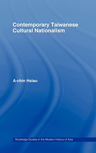 Contemporary Taiwanese Cultural Nationalism (Routledge Studies in the Modern History of Asia) (9780415226486) by Hsiau, A-Chin