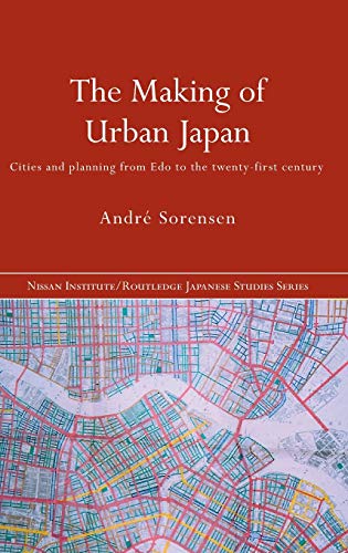 Stock image for The Making of Urban Japan: Cities and Planning from Edo to the Twenty First Century (Nissan Institute/Routledge Japanese Studies) for sale by GF Books, Inc.