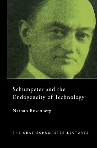 Schumpeter and the Endogeneity of Technology (Graz Schumpeter Lectures, 3)