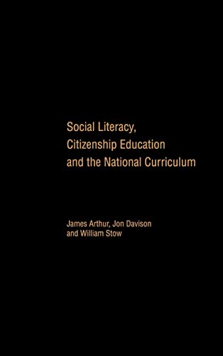 Social Literacy, Citizenship Education and the National Curriculum (9780415227940) by Arthur, James; Davison, Jon; Stow, William