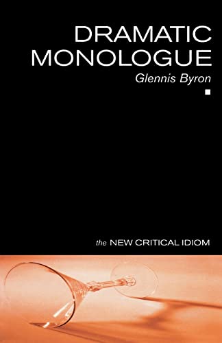 Dramatic Monologue (The New Critical Idiom) (9780415229371) by Byron, Glennis