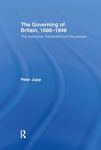 9780415229487: The Governing of Britain, 1688-1848: The Executive, Parliament and the People