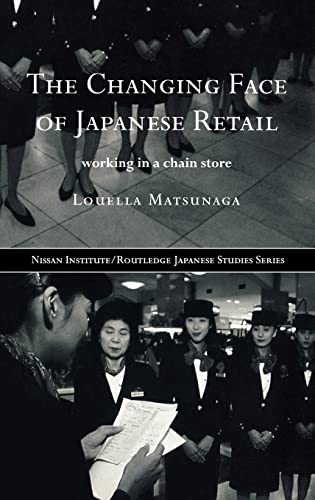 Imagen de archivo de The Changing Face of Japanese Retail: Working in a Chain Store (Nissan Institute/Routledge Japanese Studies) a la venta por Chiron Media