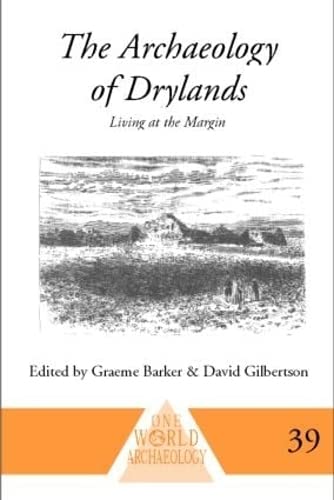 The Archaeology of Drylands: Living at the Margin (One World Archaeology) (9780415230018) by Barker, Graeme; Gilbertson, David