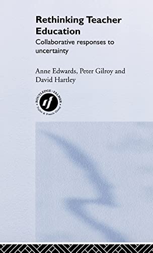 Rethinking Teacher Education: Collaborative Responses to Uncertainty (9780415230629) by Edwards, Anne; Gilroy, Peter; Hartley, David