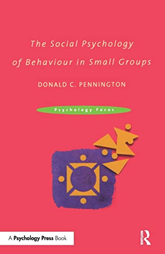 The Social Psychology of Behaviour in Small Groups (Psychology Focus) (9780415230995) by Pennington, Donald C.