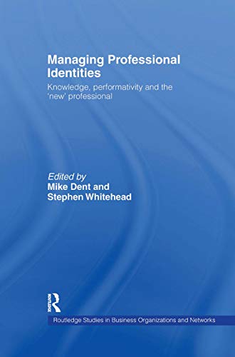 Imagen de archivo de Managing Professional Identities: Knowledge, Performativities and the 'New' Professional (Routledge Studies in Business Organizations and Networks) a la venta por Bahamut Media
