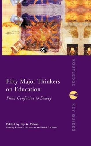 Stock image for Fifty Major Thinkers on Education : From Confucius to Dewey for sale by Better World Books