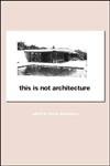 Imagen de archivo de This is Not Architecture [Paperback] Rattenbury, Kester a la venta por tttkelly1