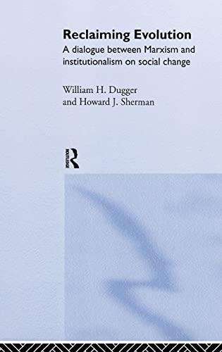 Reclaiming Evolution: A Marxist Institutionalist Dialogue on Social Change (Advances in Social Economics) (9780415232630) by William M. Dugger; Howard J. Sherman
