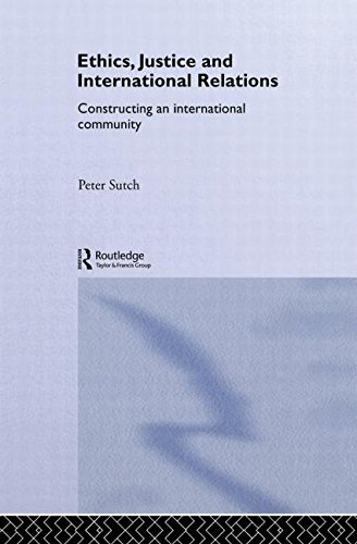 Stock image for Ethics, Justice and International Relations: Constructing an International Community (Routledge Advances in International Relations and Global Politics) for sale by Chiron Media