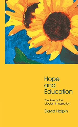 Hope and Education : The Role of the Utopian Imagination