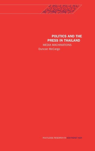 Imagen de archivo de Politics and the Press in Thailand: Media Machinations (Rethinking Southeast Asia) a la venta por JuddSt.Pancras