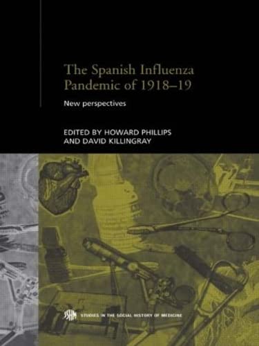 The Spanish Influenza Pandemic of 1918-19: New Perspectives (Studies in the Social History of Med...