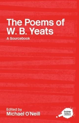 A Routledge Literary Sourcebook on the Poems of W.B. Yeats - Michael O'Neill