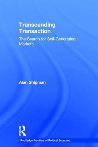 Stock image for Transcending Transaction: The Search for Self-Generating Markets (Routledge Frontiers of Political Economy) for sale by Zubal-Books, Since 1961