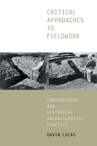 Stock image for Critical Approaches to Fieldwork: Contemporary and Historical Archaeological Practice for sale by WorldofBooks
