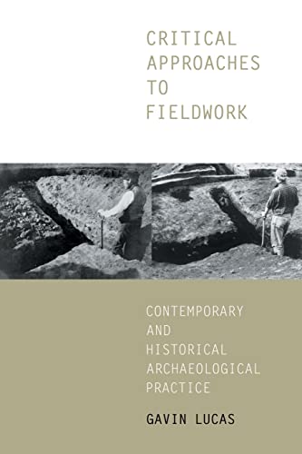 Stock image for Critical Approaches to Fieldwork : Contemporary and Historical Archaeological Practice for sale by Better World Books Ltd