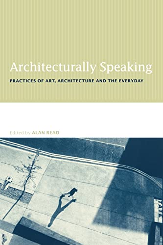 Beispielbild fr Architecturally Speaking : Practices of Art, Architecture and the Everyday zum Verkauf von Blackwell's