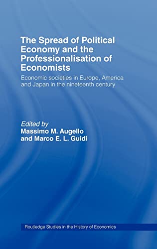 Stock image for The Spread of Political Economy and the Professionalisation of Economists: Economic Societies in Europe, America and Japan in the Nineteenth Century (Routledge Studies in the History of Economics) for sale by Chiron Media