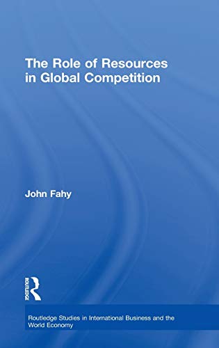 Stock image for The Role of Resources in Global Competition: 27 (Routledge Studies in International Business and the World Economy) for sale by WorldofBooks