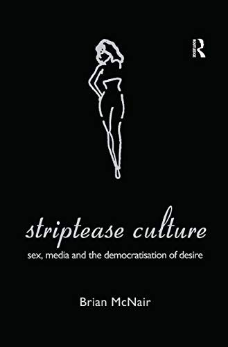 Beispielbild fr Striptease Culture : Sex, Media and the Democratisation of Desire zum Verkauf von Blackwell's